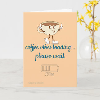 Coffee Vibes Loading – Greeting Card for Coffee Lo