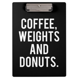 Coffee, Weights and Doughnuts - Funny Novelty Gym Clipboard