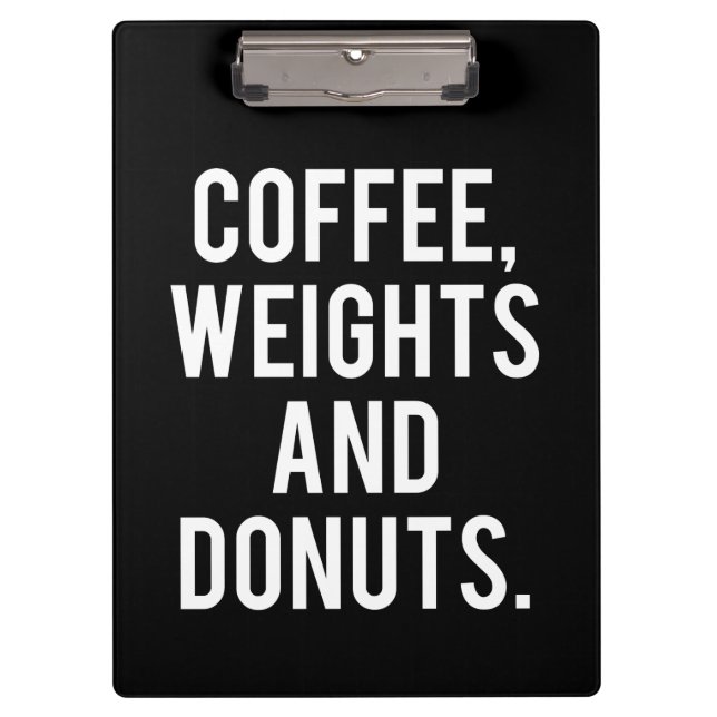 Coffee, Weights and Doughnuts - Funny Novelty Gym Clipboard (Front)