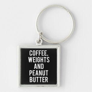 Coffee, Weights and Peanut Butter - Funny Novelty Keychain
