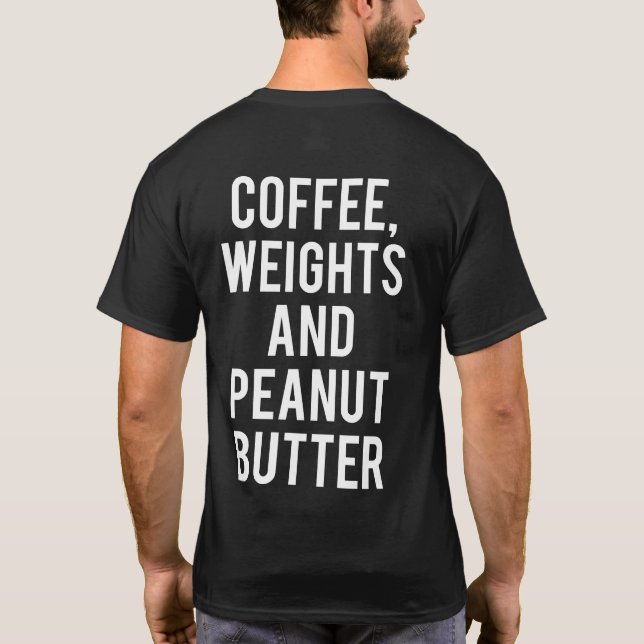Coffee, Weights and Peanut Butter - Funny Novelty T-Shirt (Back)