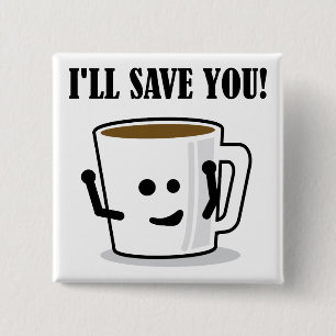 Coffee Will Save You Funny Button Badge Pin