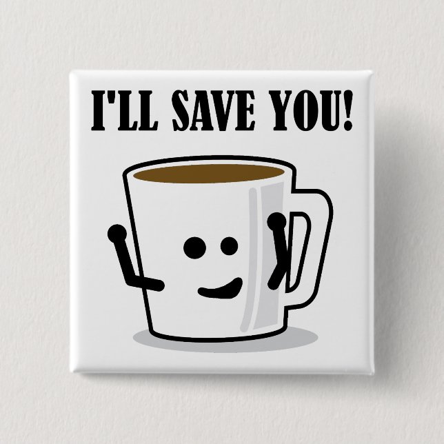 Coffee Will Save You Funny Button Badge Pin (Front)