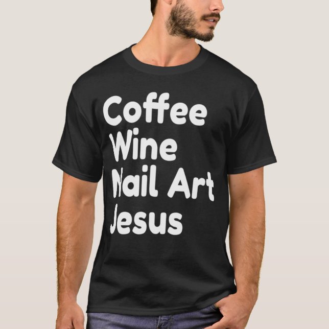 Coffee Wine Nail Jesus T-Shirt (Front)