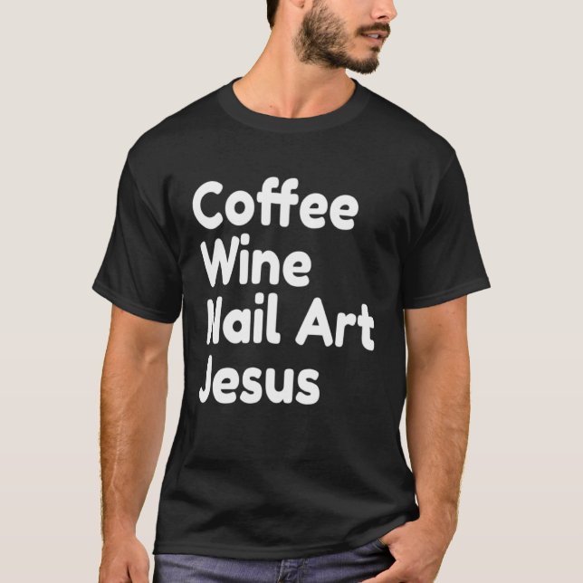 Coffee Wine Nail Jesus T-Shirt (Front)