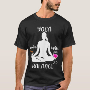 Coffee Wine Yoga Balance Funny Humour Gift T-Shirt