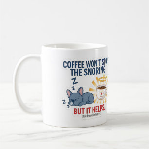 Coffee Won’t Stop The Snoring Mug