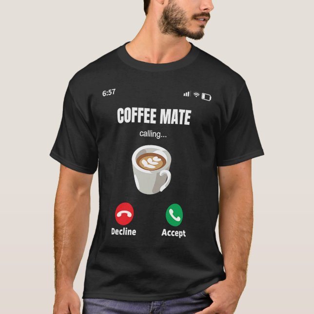 Coffee WorkMate is Calling Espresso Latte Mocha Co T-Shirt (Front)