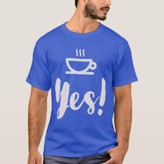 coffee yes coffee for women lover boy T-Shirt