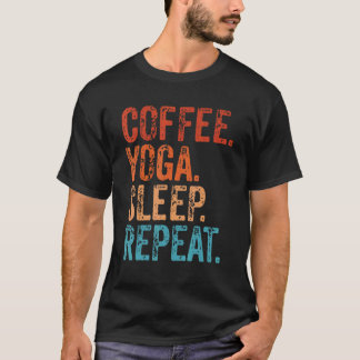 Coffee Yoga Sleep Repeat Coffee   Yoga T-Shirt