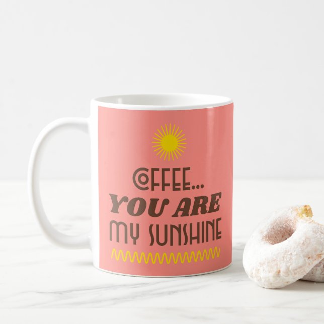 COFFEE...YOU ARE MY SUNSHINE Mug (With Donut)