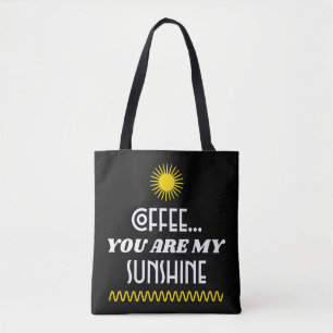 Coffee...You Are My Sunshine Tote Bag