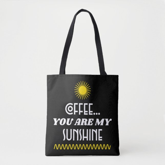 Coffee...You Are My Sunshine Tote Bag (Front)