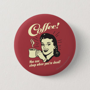 Coffee: You Can Sleep When Dead 2 Inch Round Button
