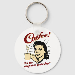Coffee! You Can Sleep When You're Dead! Keychain