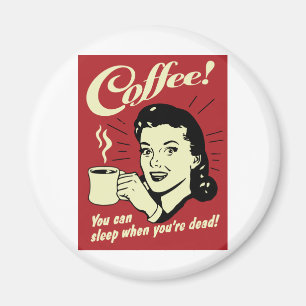 Coffee You Can Sleep When You're Dead Magnet