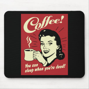 Coffee You Can Sleep When You're Dead Mouse Pad