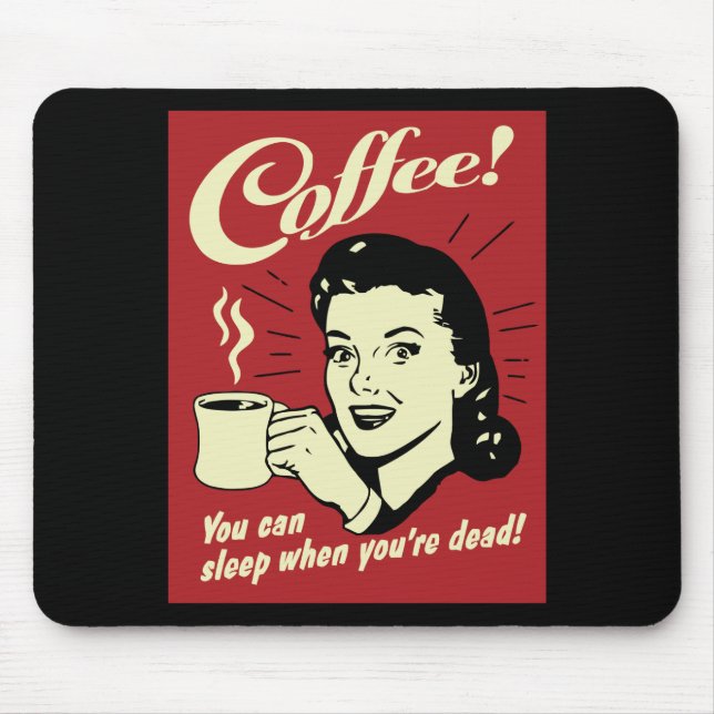 Coffee You Can Sleep When You're Dead Mouse Pad (Front)