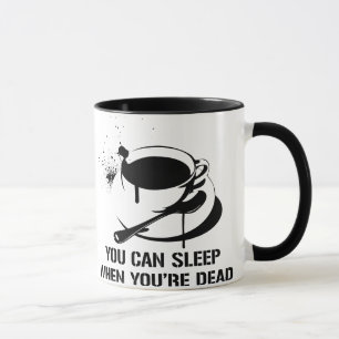 Coffee you can sleep when you're dead mug