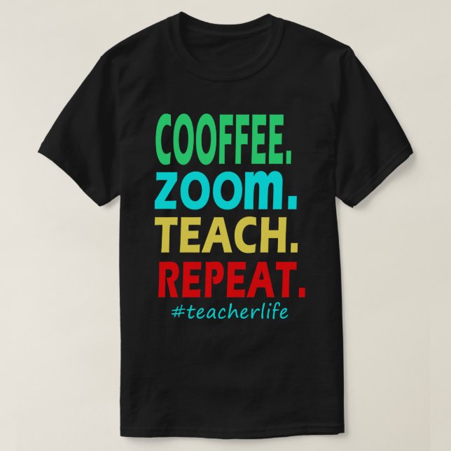 Coffee Zoom Teach Repeat Teacher  T-Shirt (Design Front)