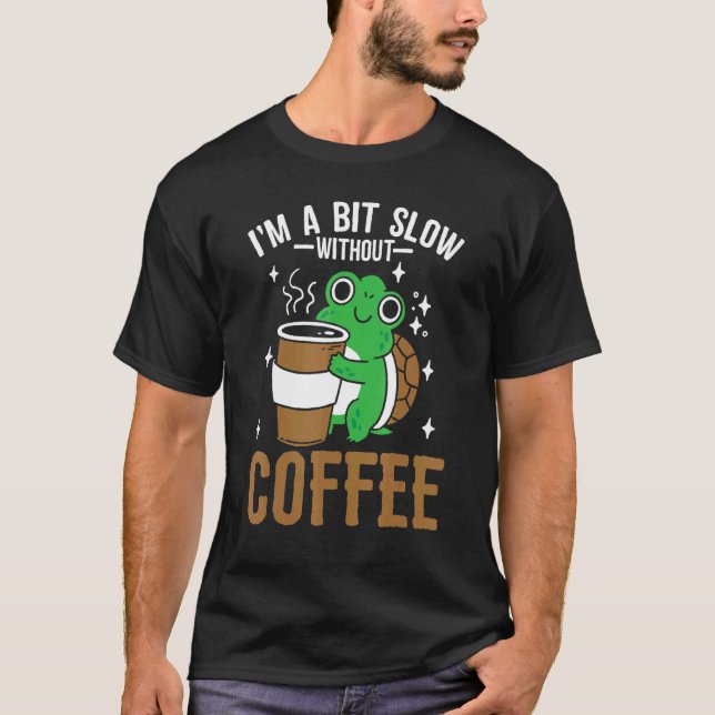 Coffeeholic Caffeine  Cute Turtle Coffee Lifestyle T-Shirt (Front)