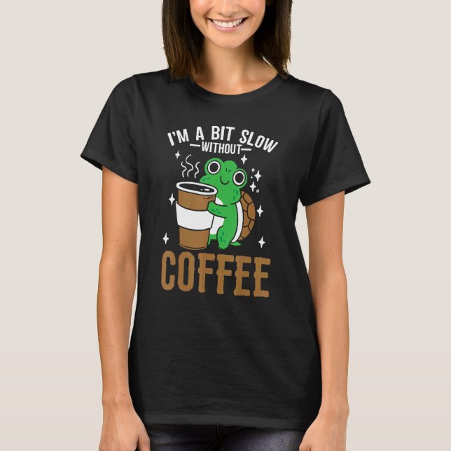 Coffeeholic Caffeine  Cute Turtle Coffee Lifestyle T-Shirt (Front)