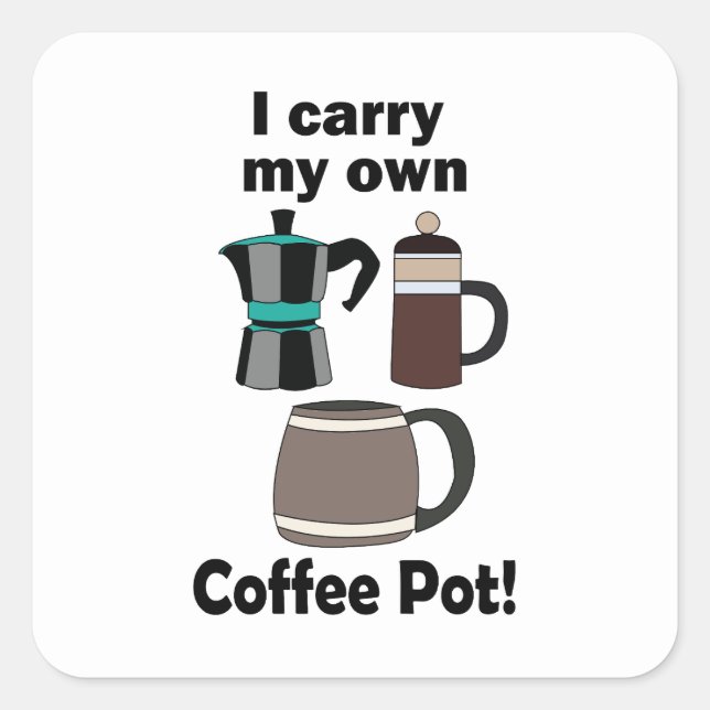 Coffeepot I Carry My Own Coffee Pot Coffee Lover Square Sticker (Front)