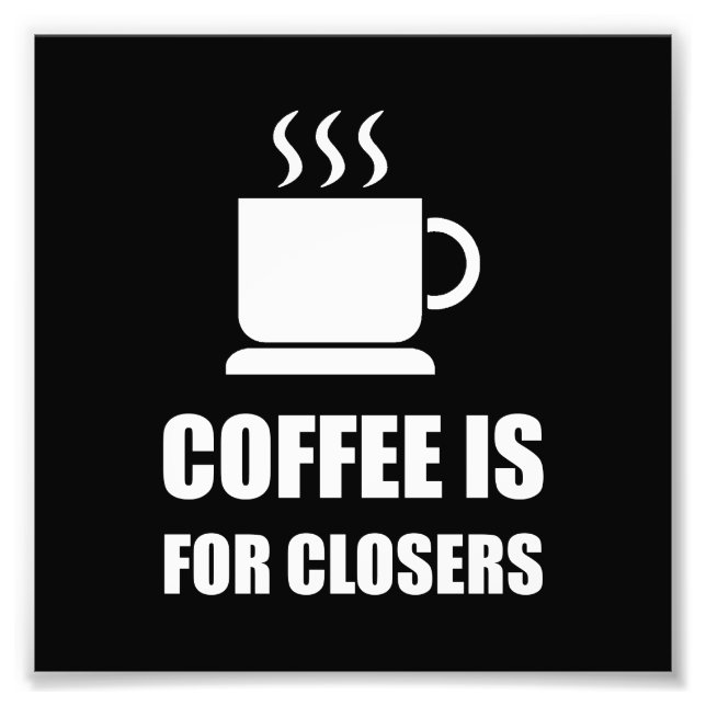Coffees For Closers Sales Rep Funny Photo Print (Front)
