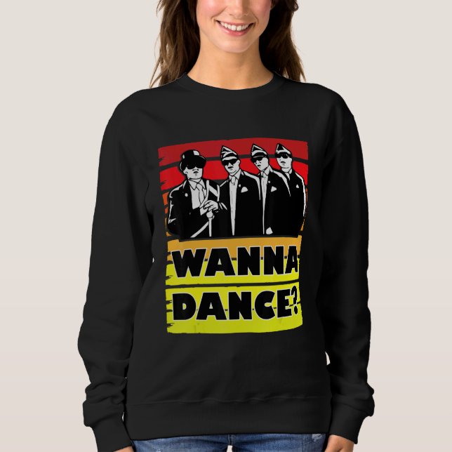 Coffin Dance Meme Wanna Dance  Dance With Us Sweatshirt (Front)