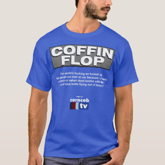 Coffin Flop only on Corncob TV T-Shirt