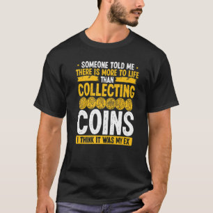 Coin Collecting Humor It was my Ex Funny Collector T-Shirt