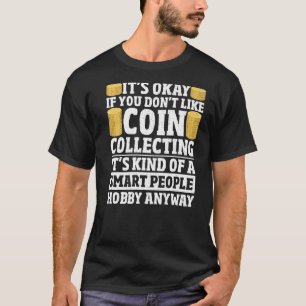 Coin Collecting Numismatist Hobby Coin Collector T-Shirt