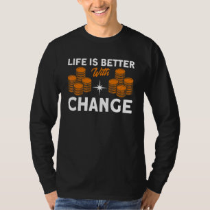 Coin Collecting With Change Coin Collector T-Shirt