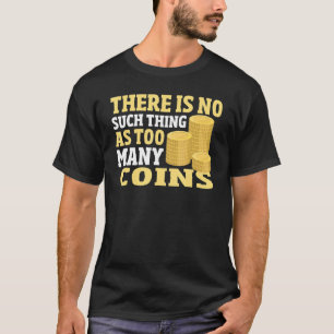 Coin Collector Coin Collecting Numismatics Hobby T-Shirt