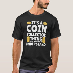 Coin Collector Numismatist Coin Collecting Hobby T-Shirt