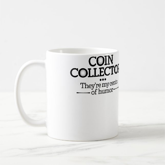 Coin Collector Theyre My Cents Of Humour Coin Coll Coffee Mug (Left)