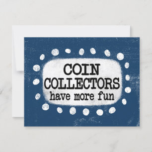 Coin Collectors Have More Fun Greeting Card