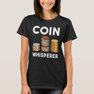 Coin Whisperer Coin Collecting Numismatics Coin Co T-Shirt