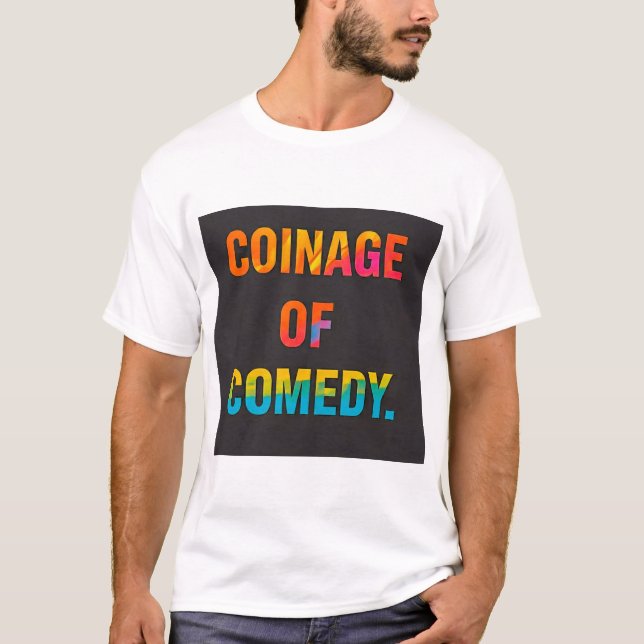 COINAGE  OF COMEDY T-Shirt (Front)