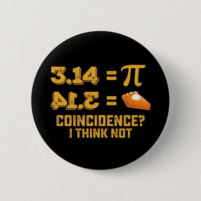 Coincidence I Think Not Pie Pi Day Math 2 Inch Round Button (Front)
