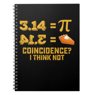 Coincidence I Think Not Pie Pi Day Math Notebook
