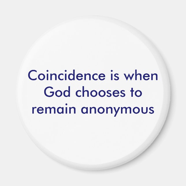 Coincidence is when God chooses to remain anony... Magnet (Front)