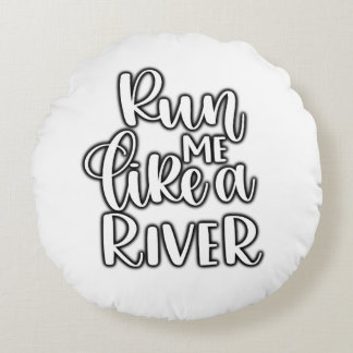 Cojín run me like a river round pillow