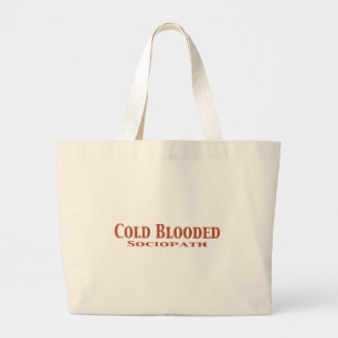Cold Blooded Sociopath Gifts Large Tote Bag