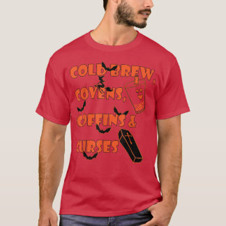 Cold Brew, Covens, Coffins and Curses  T-Shirt