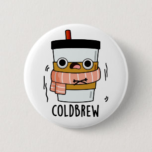 Cold Brew Funny Freezing Coffee Pun 2 Inch Round Button