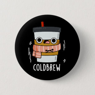 Cold Brew Funny Freezing Coffee Pun Dark BG 2 Inch Round Button