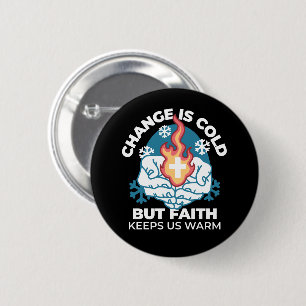 Cold Change, Faith's Fire - Motivational Christian 2 Inch Round Button
