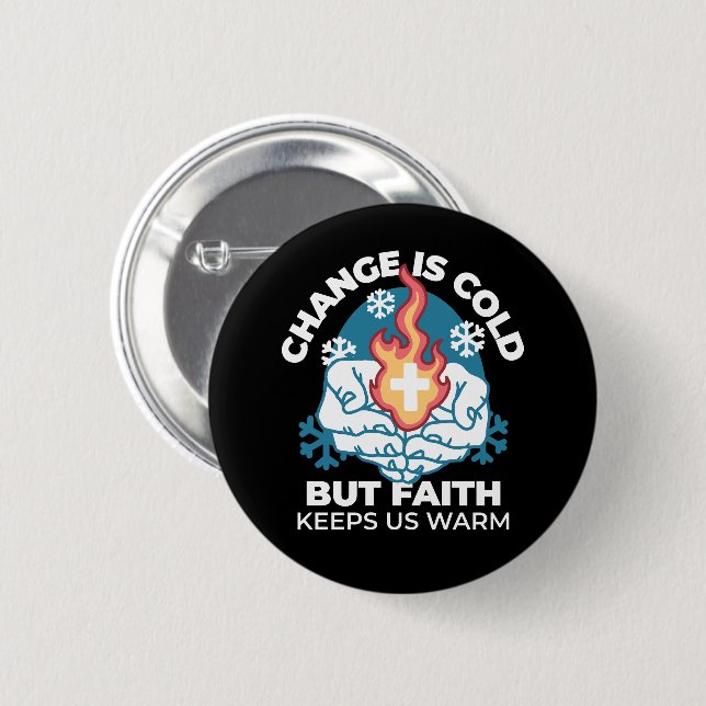 Cold Change, Faith's Fire - Motivational Christian 2 Inch Round Button (Front & Back)