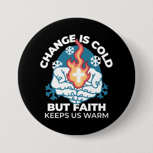 Cold Change, Faith's Fire - Motivational Christian 3 Inch Round Button